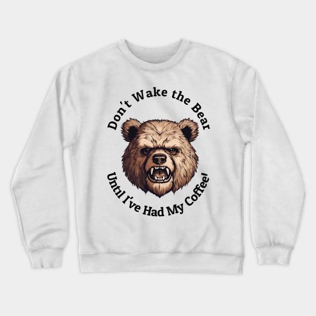 Don't Wake The Bear Crewneck Sweatshirt by ArtShare